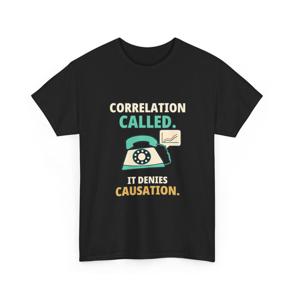 Correlation Called. It Denies Causation. — Critical Thinking T-Shirt