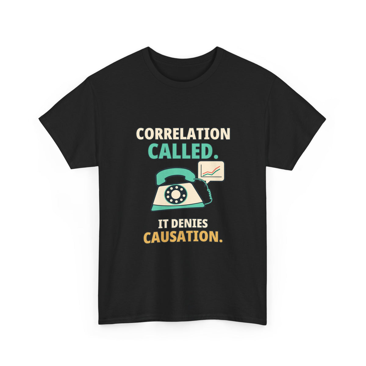 Correlation Called. It Denies Causation. — Critical Thinking T-Shirt