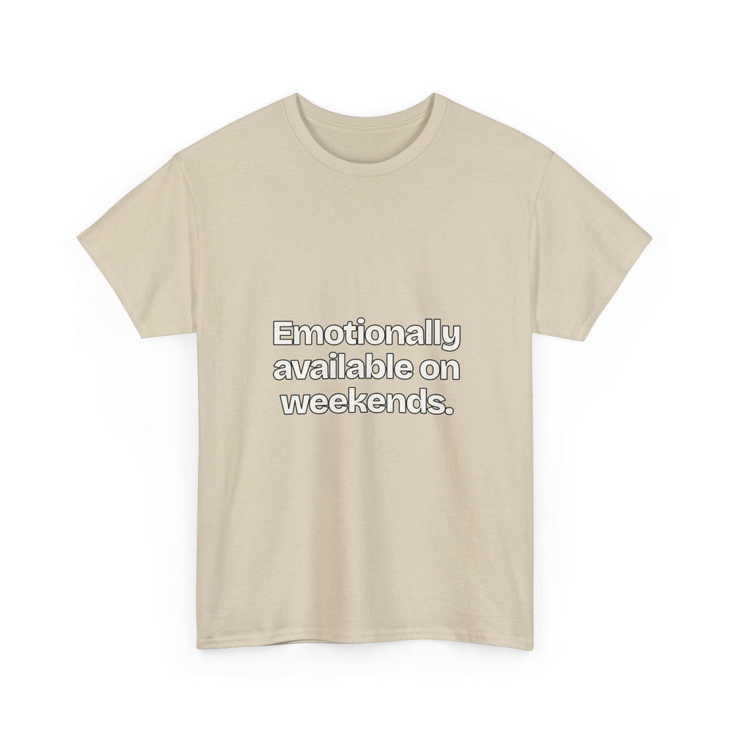 Emotionally available on weekends — Quotes T-Shirt