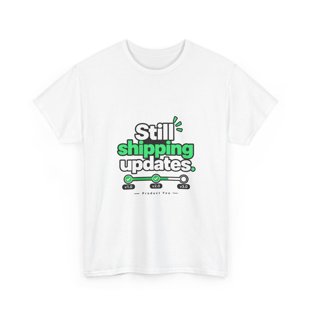 Still Shipping Updates — Product You T-Shirt