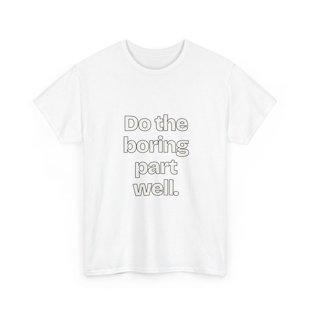 Do the boring part well — Quotes T-Shirt