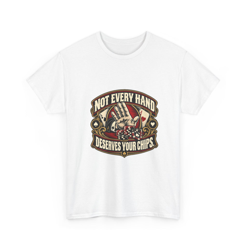 Not Every Hand Deserves Your Chips — Good Decisions T-Shirt
