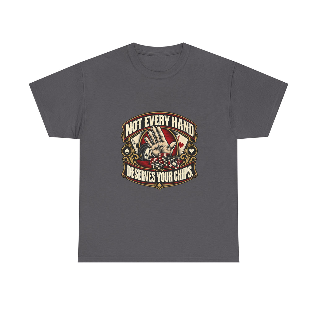 Not Every Hand Deserves Your Chips — Good Decisions T-Shirt