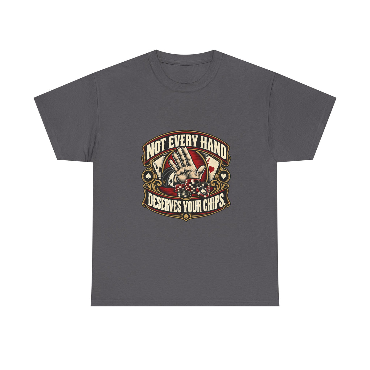 Not Every Hand Deserves Your Chips — Good Decisions T-Shirt