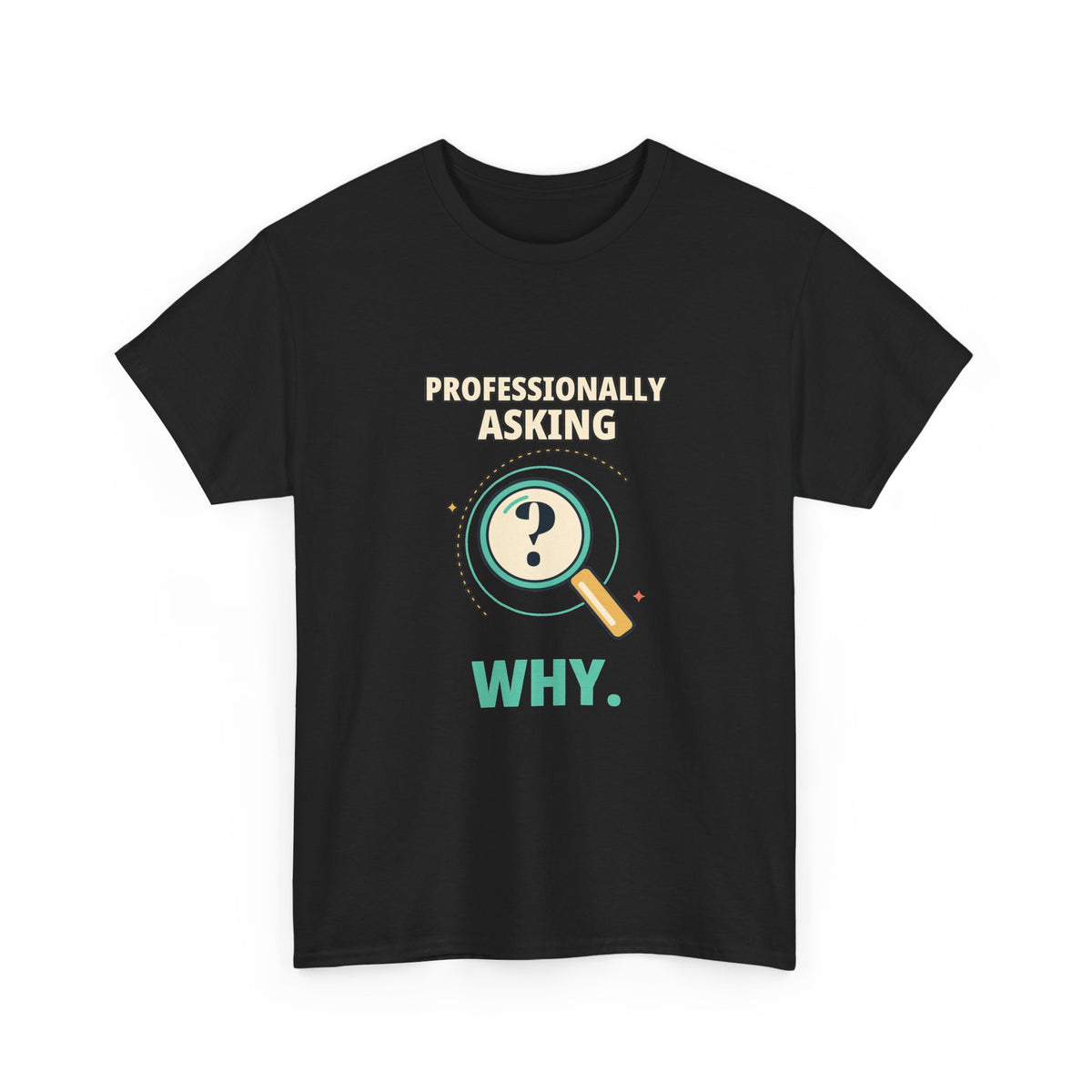 Professionally Asking Why — Product Management T-Shirt