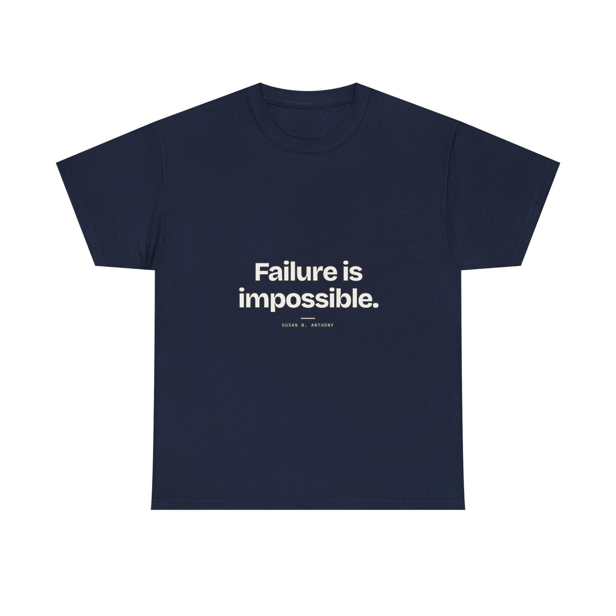 Failure is impossible — Susan B. Anthony Quote T-Shirt