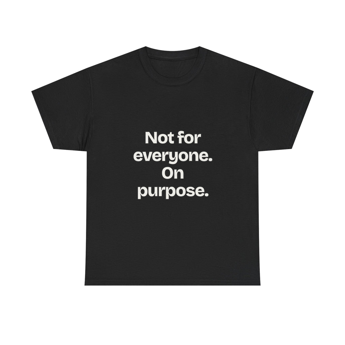 Not for everyone. On purpose — Quotes T-Shirt