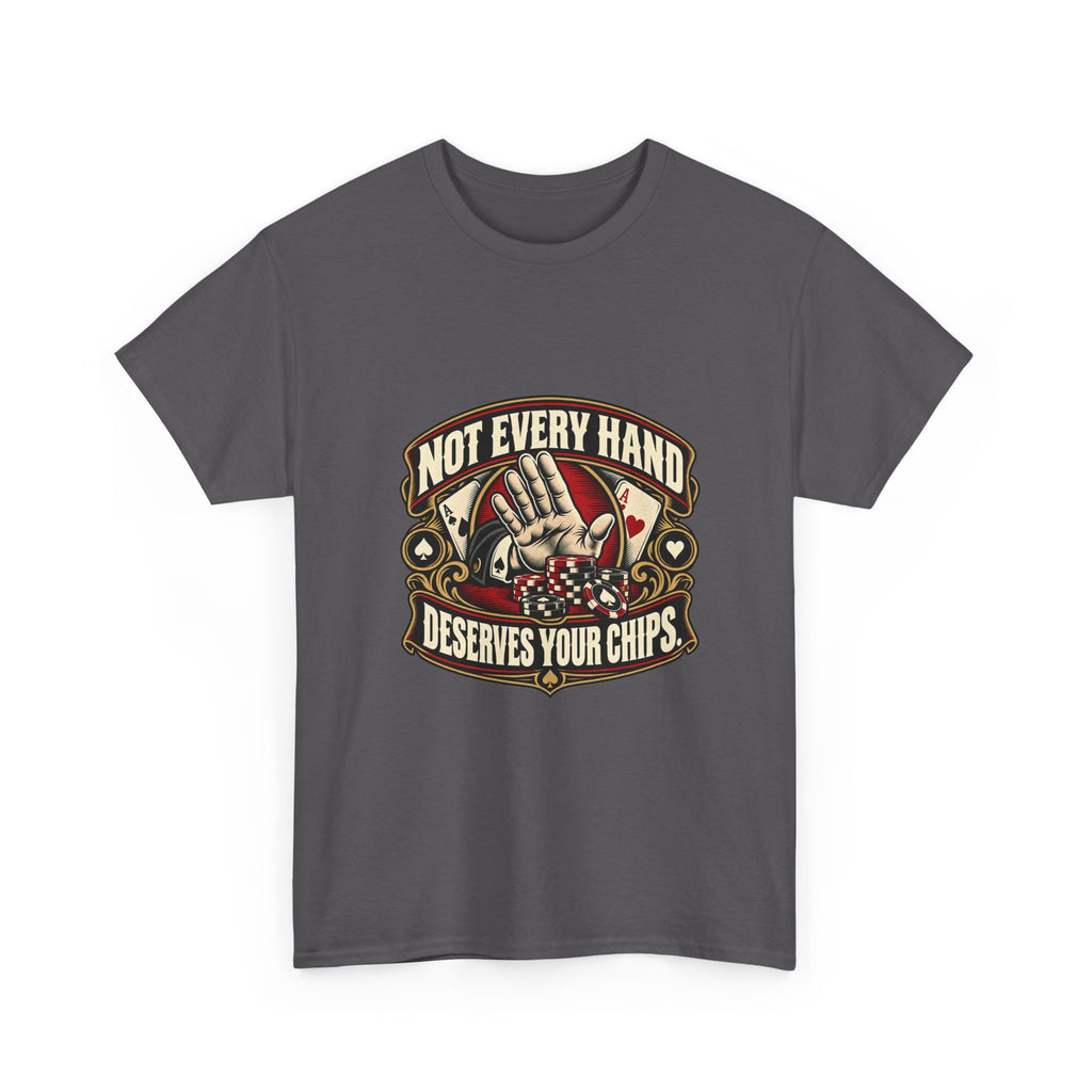 Not Every Hand Deserves Your Chips — Good Decisions T-Shirt