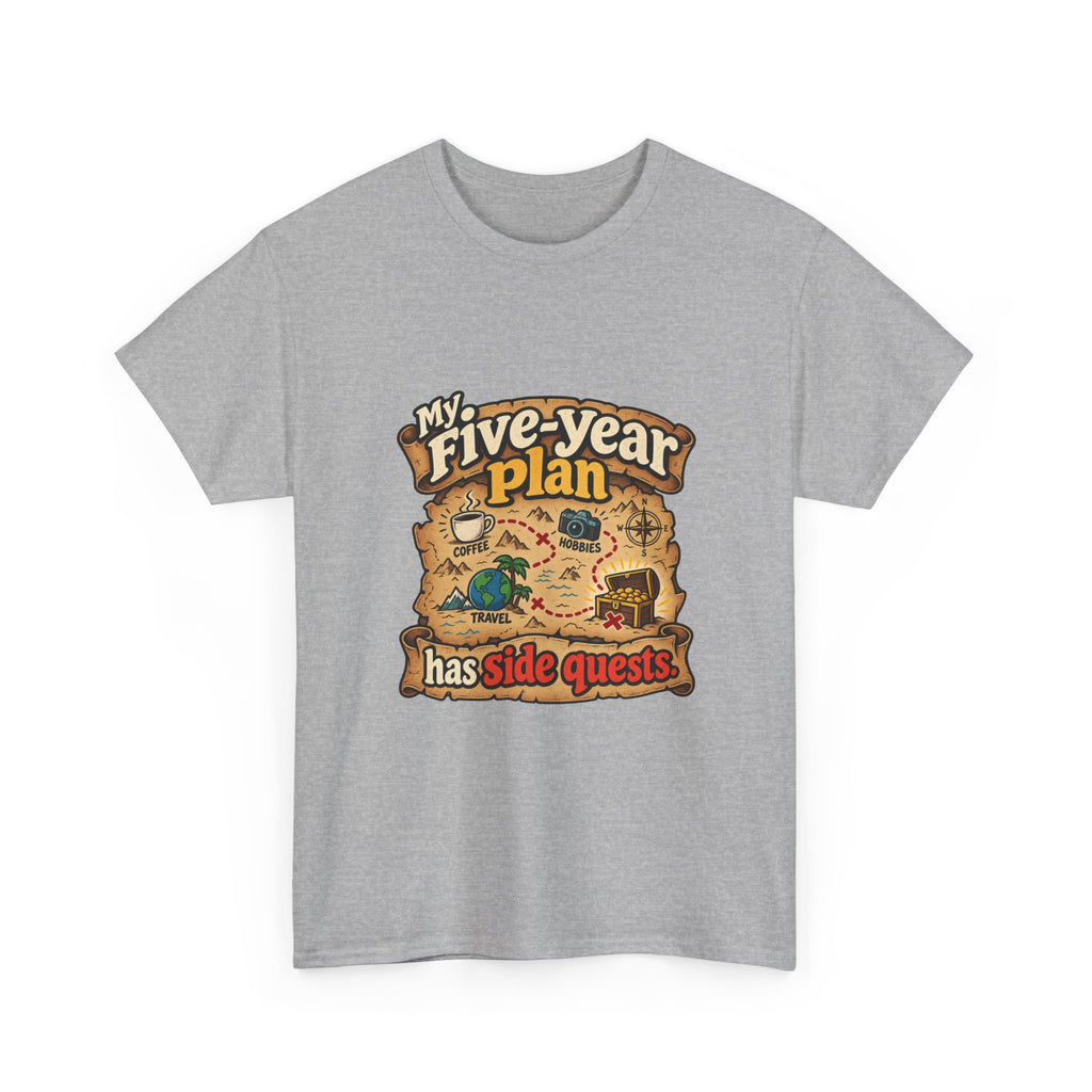 My Five-Year Plan Has Side Quests — Humor T-Shirt