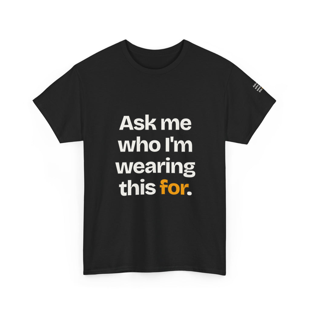 Ask Me Who I'm Wearing This For — Praetorian League T-Shirt