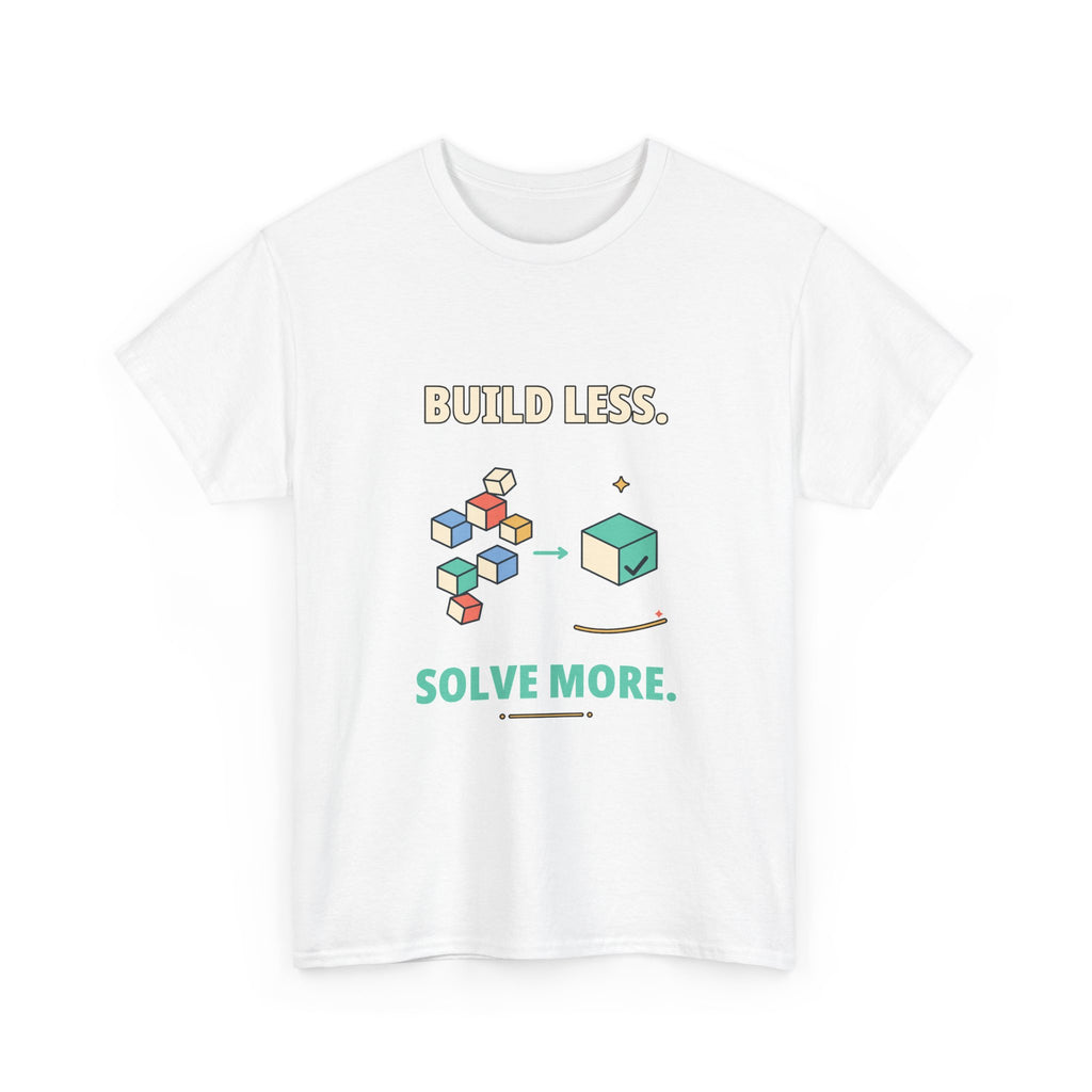 Build Less. Solve More. — Product Management T-Shirt