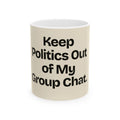 Keep Politics Out of My Group Chat — Politics Coffee Mug