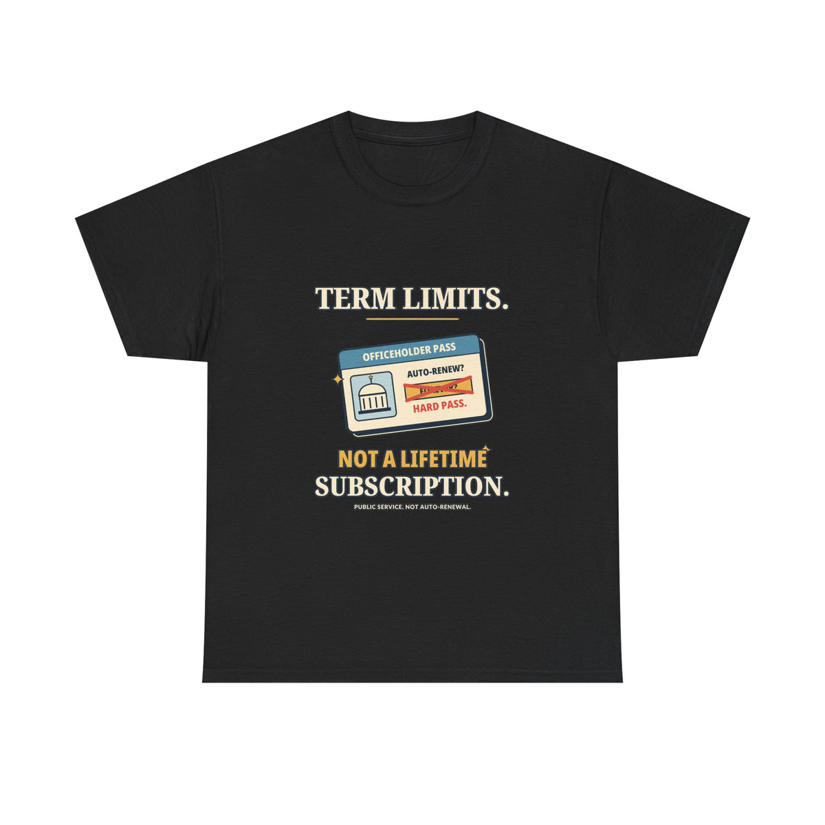 Term Limits, Not a Lifetime Subscription — Politics T-Shirt