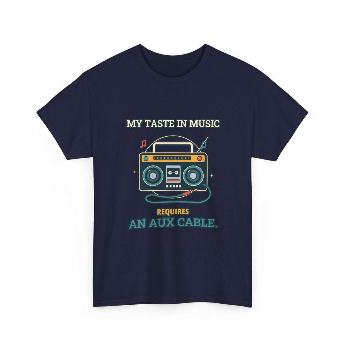 My Taste in Music Requires an Aux Cable — Culture T-Shirt