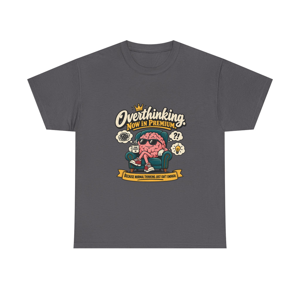 Overthinking, Now in Premium — Humor T-Shirt