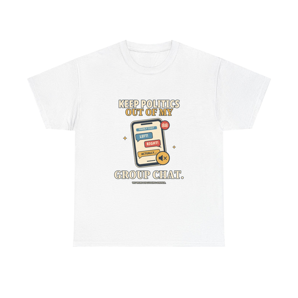 Keep Politics Out of My Group Chat — Politics T-Shirt
