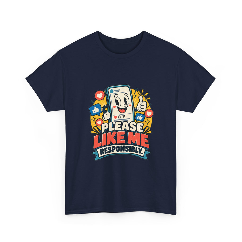 Please Like Me Responsibly — Social Media T-Shirt