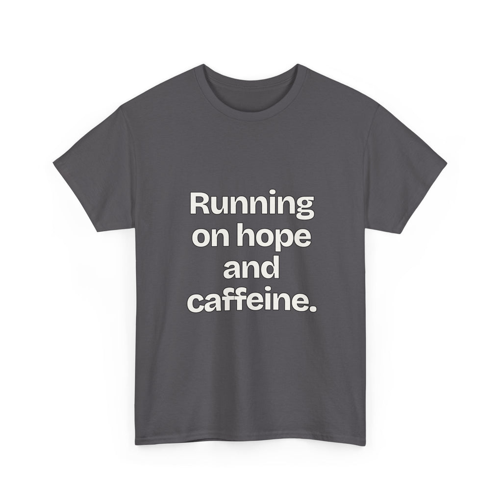Running on hope and caffeine — Quotes T-Shirt