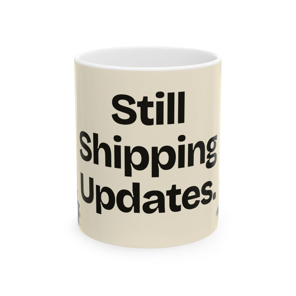 Still Shipping Updates — Product You Coffee Mug