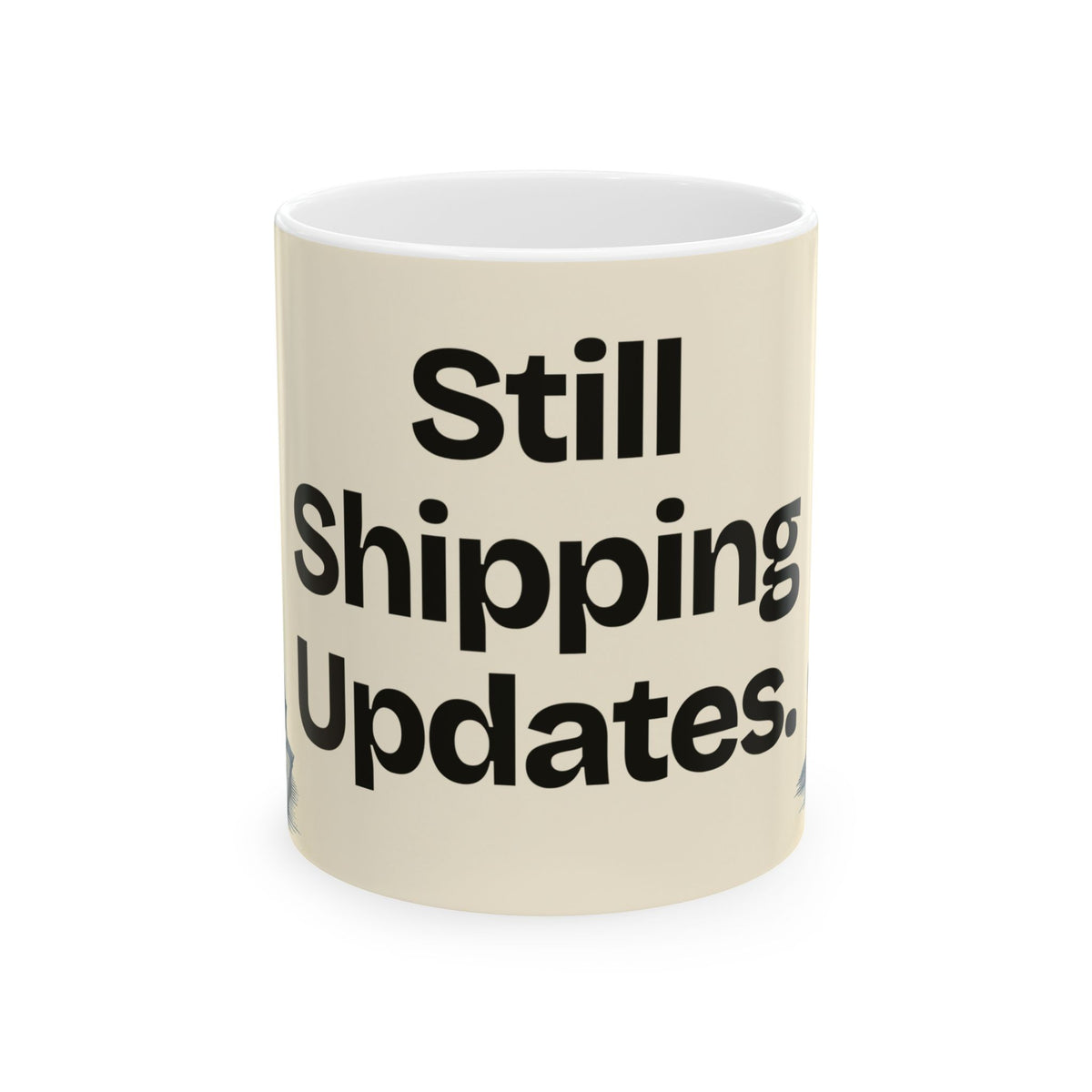 Still Shipping Updates — Product You Coffee Mug