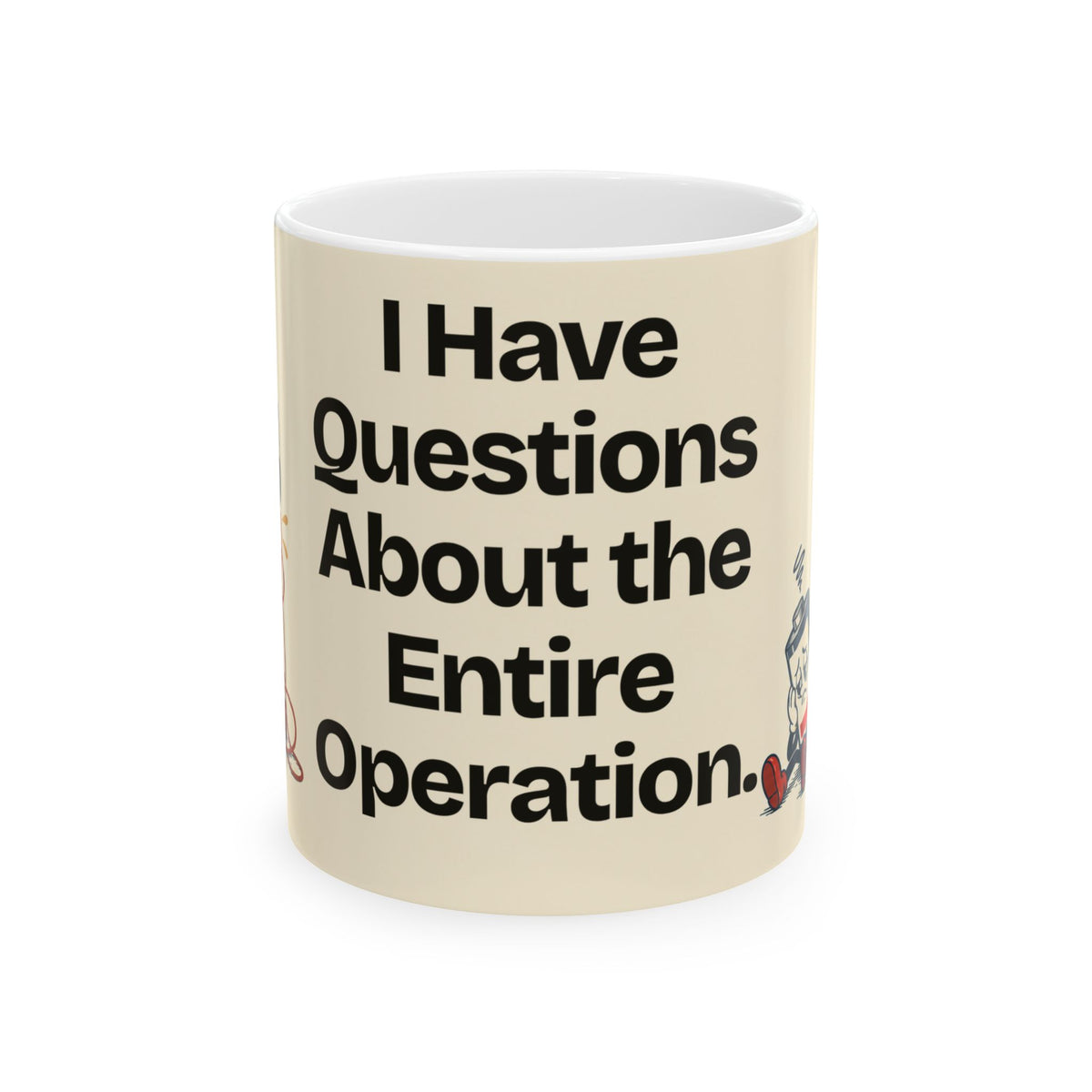 I Have Questions About the Entire Operation — Humor Coffee Mug