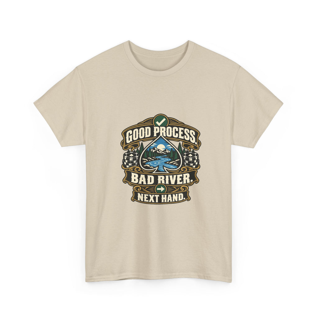 Good Process. Bad River. Next Hand. — Good Decisions T-Shirt