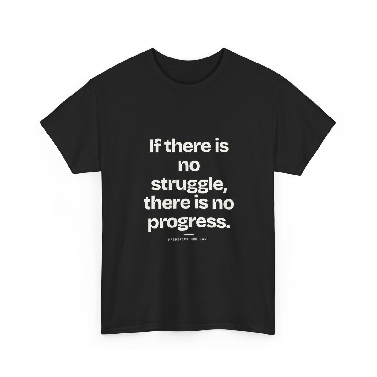 If there is no struggle, there is no progress — Frederick Douglass Quote T-Shirt