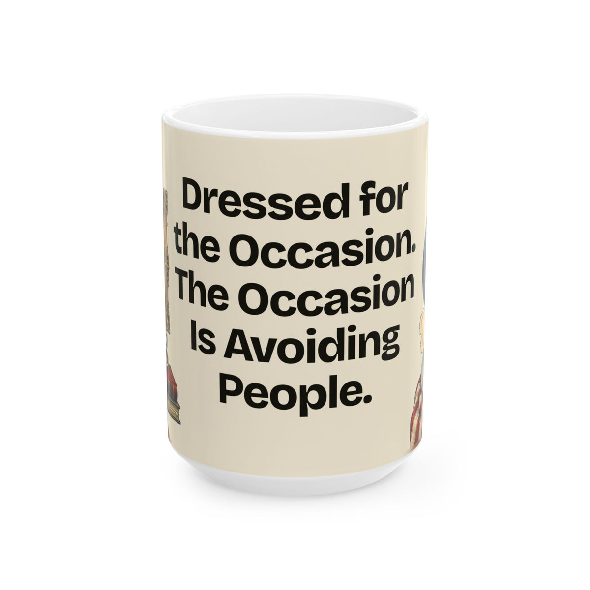 Dressed for the Occasion. The Occasion Is Avoiding People — Culture Coffee Mug