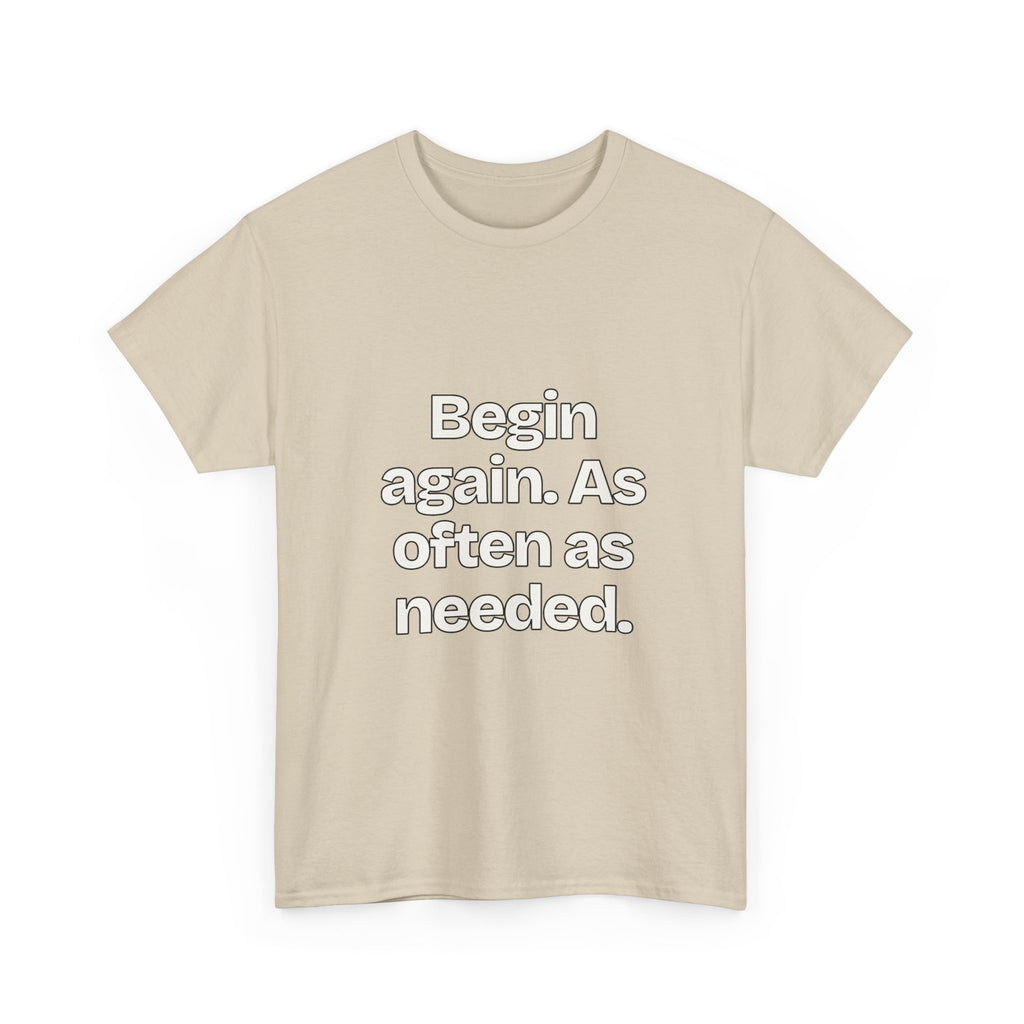 Begin again. As often as needed — Quotes T-Shirt