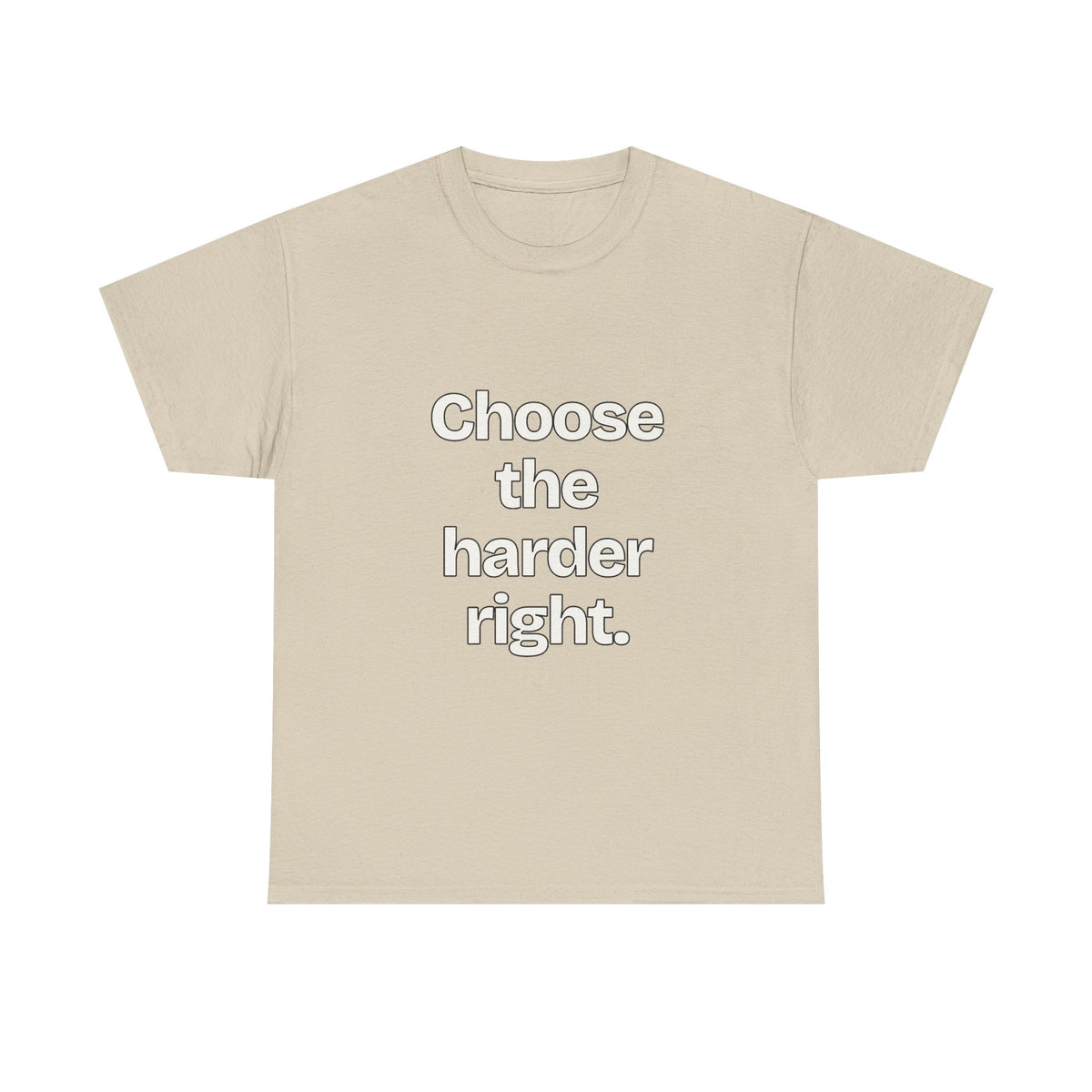 Choose the harder right — Quotes T-Shirt