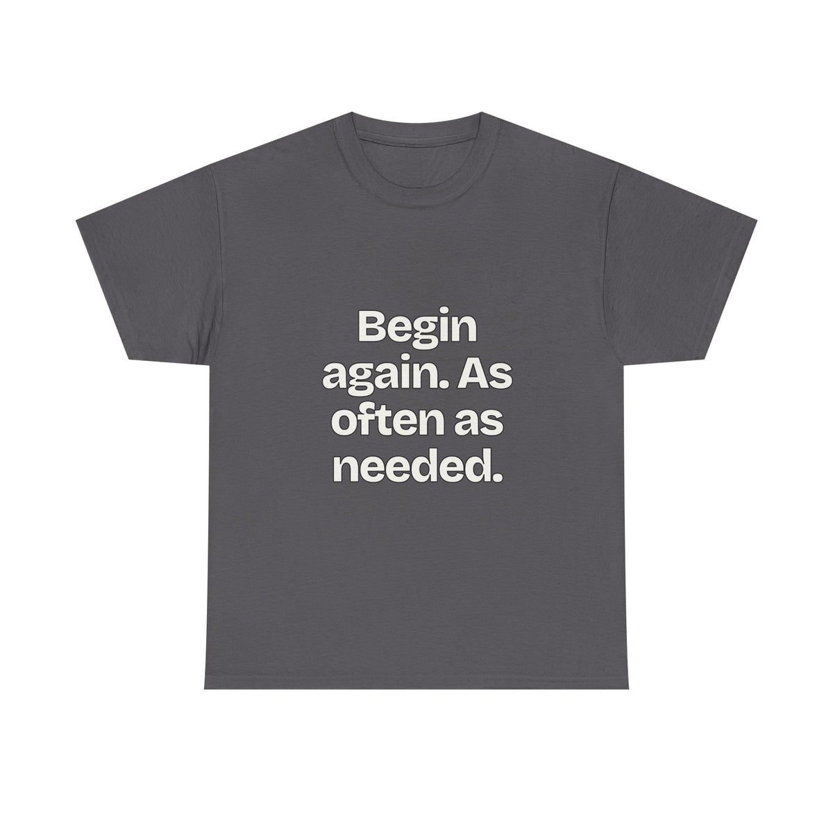 Begin again. As often as needed — Quotes T-Shirt