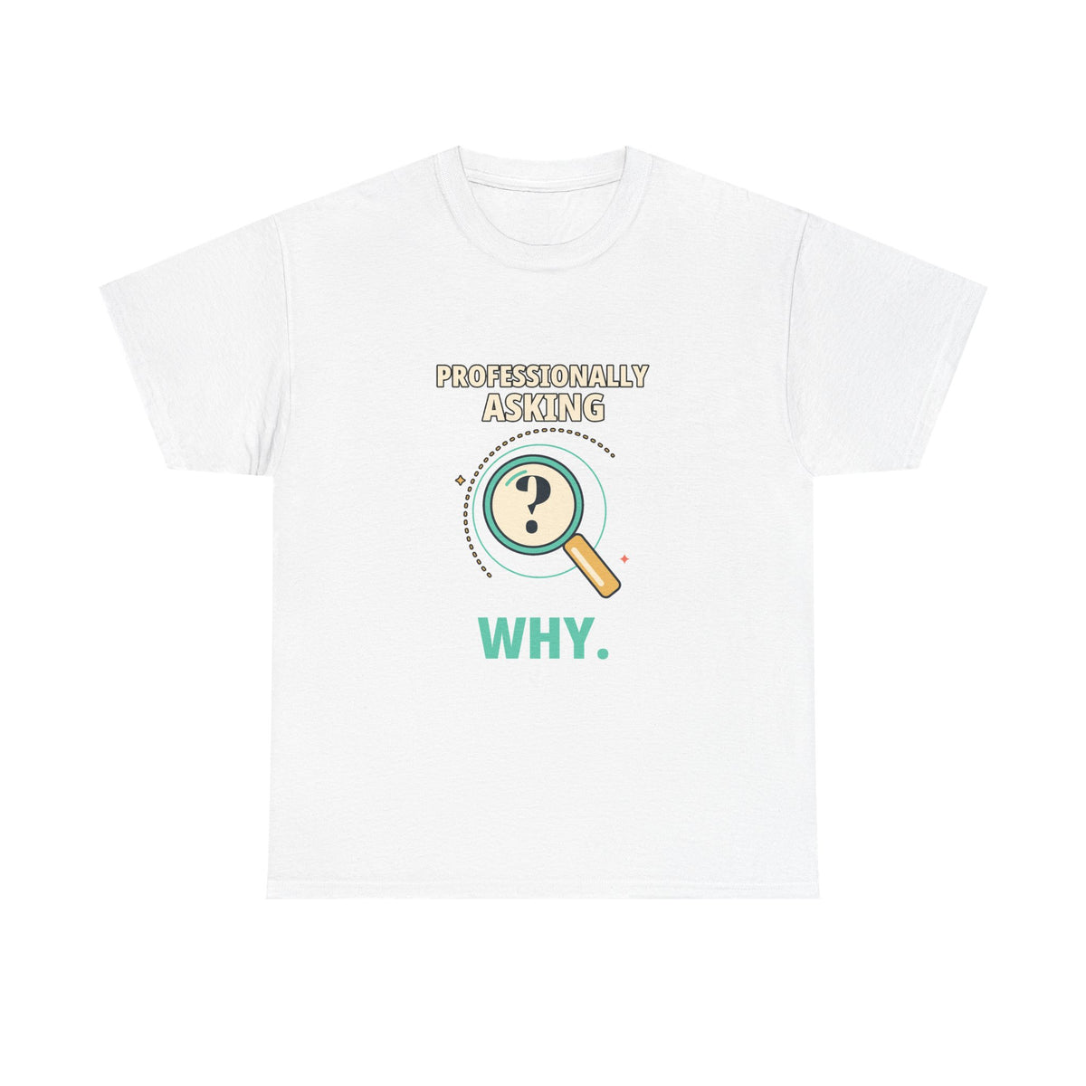 Professionally Asking Why — Product Management T-Shirt