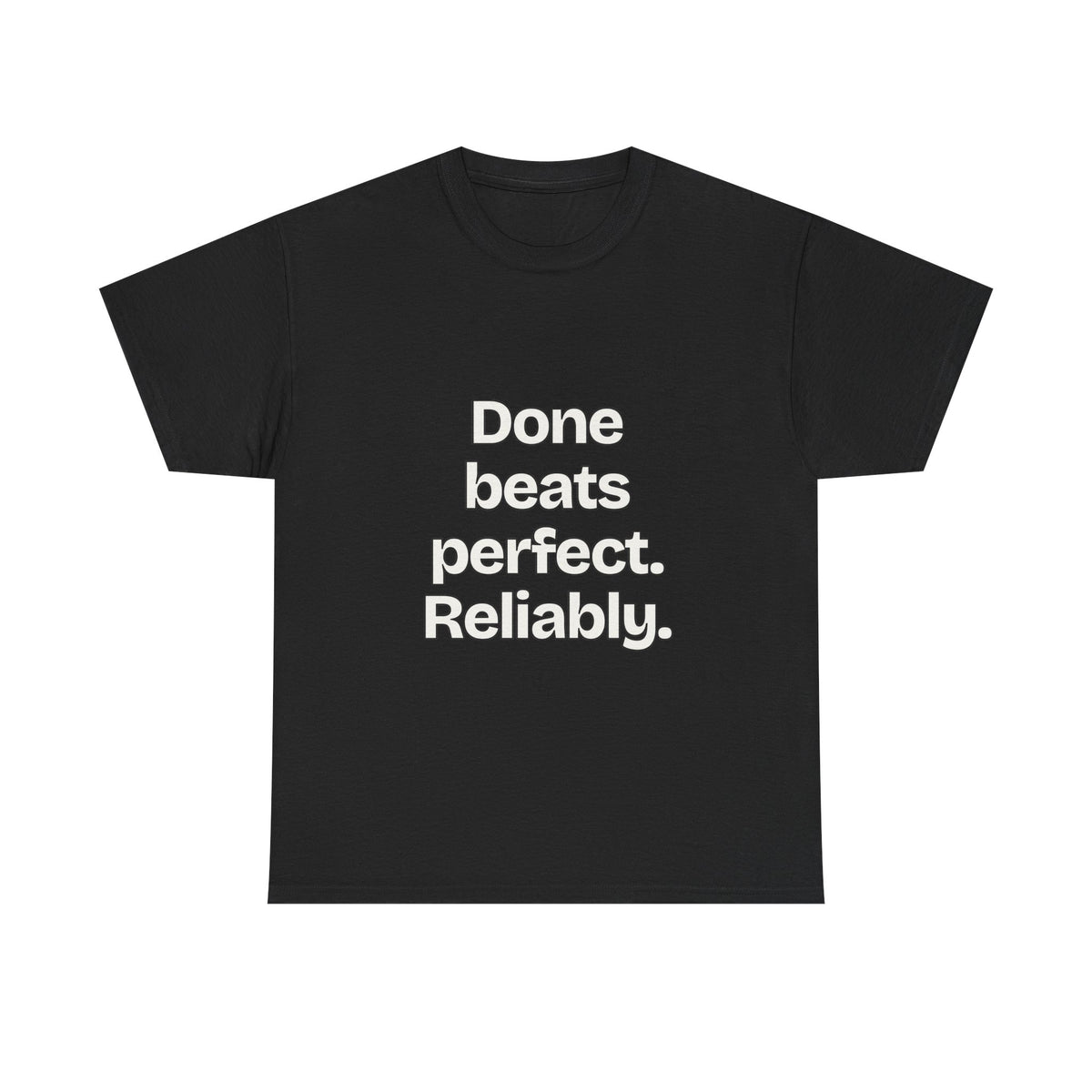 Done beats perfect. Reliably — Quotes T-Shirt