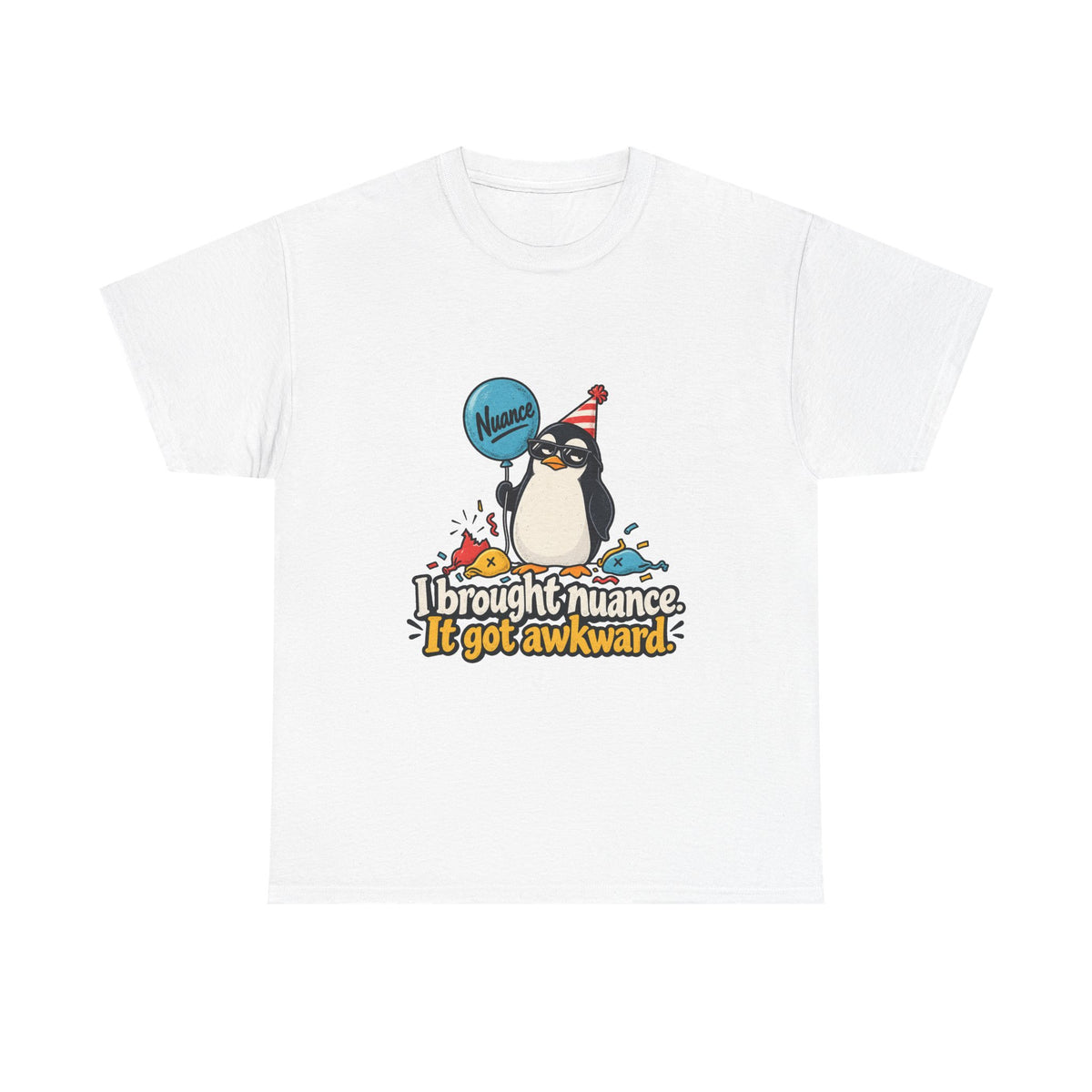 I Brought Nuance. It Got Awkward. — Humor T-Shirt