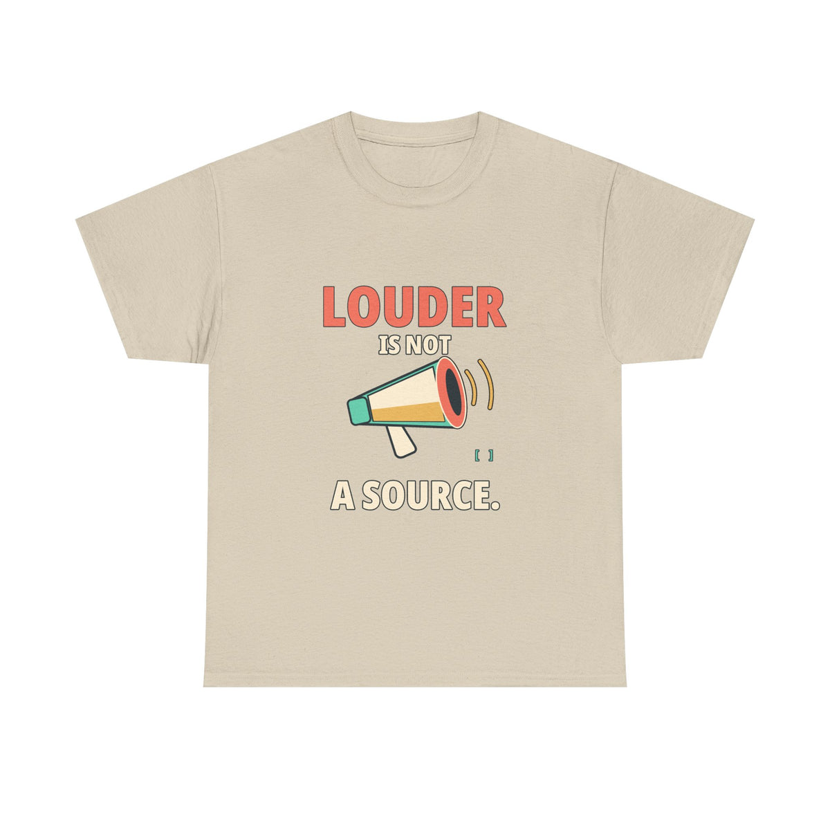 Louder Is Not a Source. — Critical Thinking T-Shirt