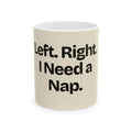 Left. Right. I Need a Nap — Politics Coffee Mug