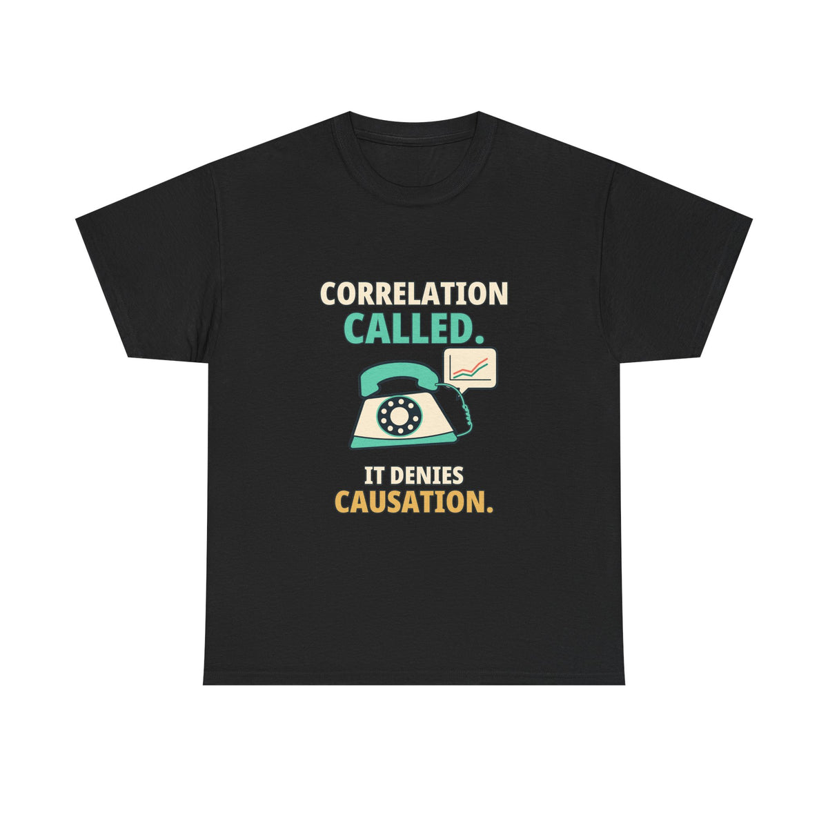 Correlation Called. It Denies Causation. — Critical Thinking T-Shirt
