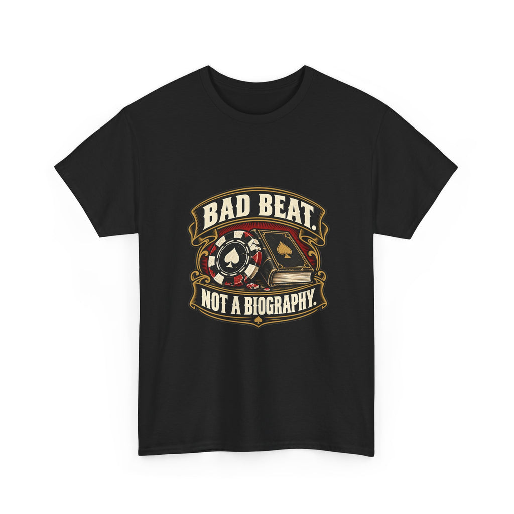 A Bad Beat, Not a Biography — Good Decisions T-Shirt