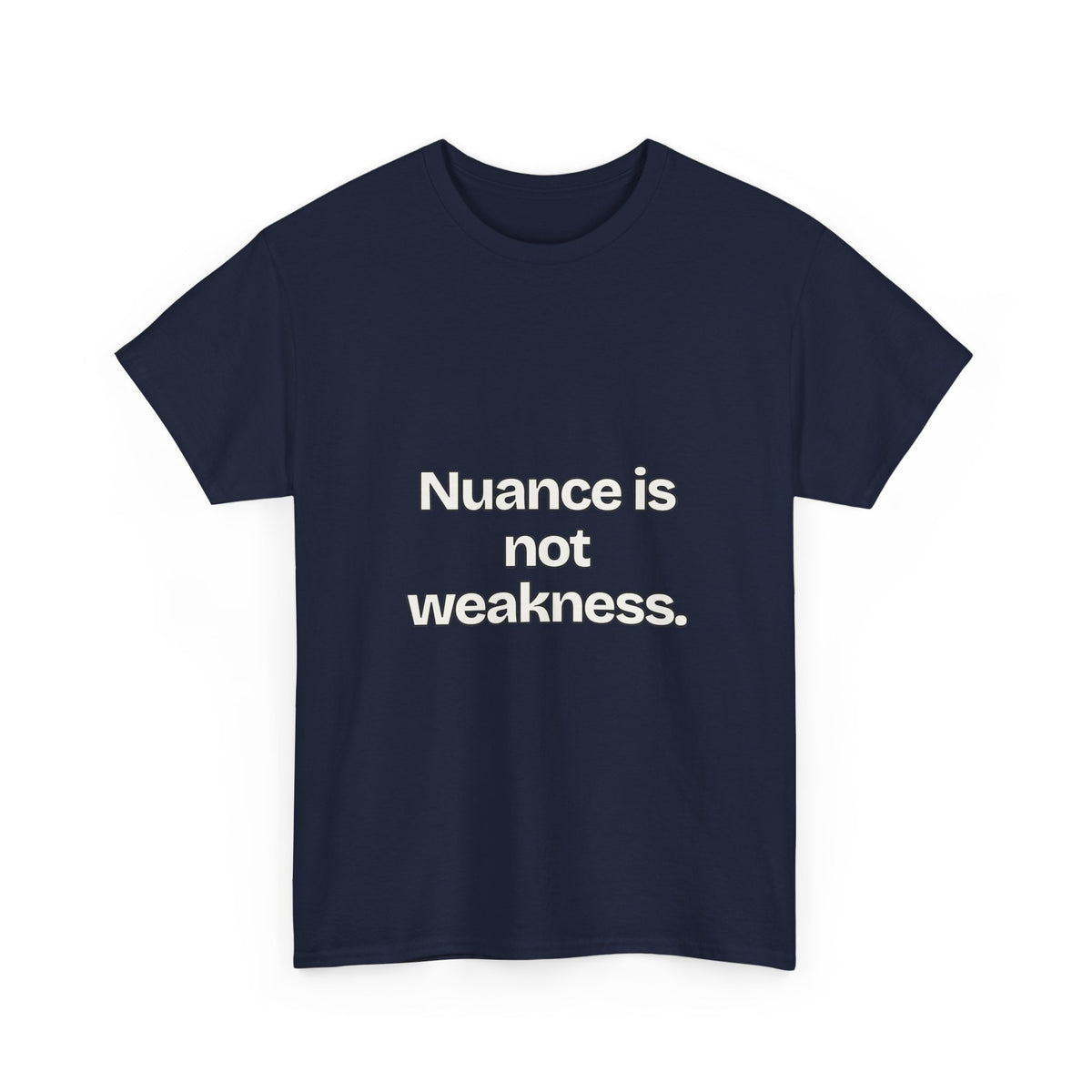 Nuance is not weakness — Quotes T-Shirt