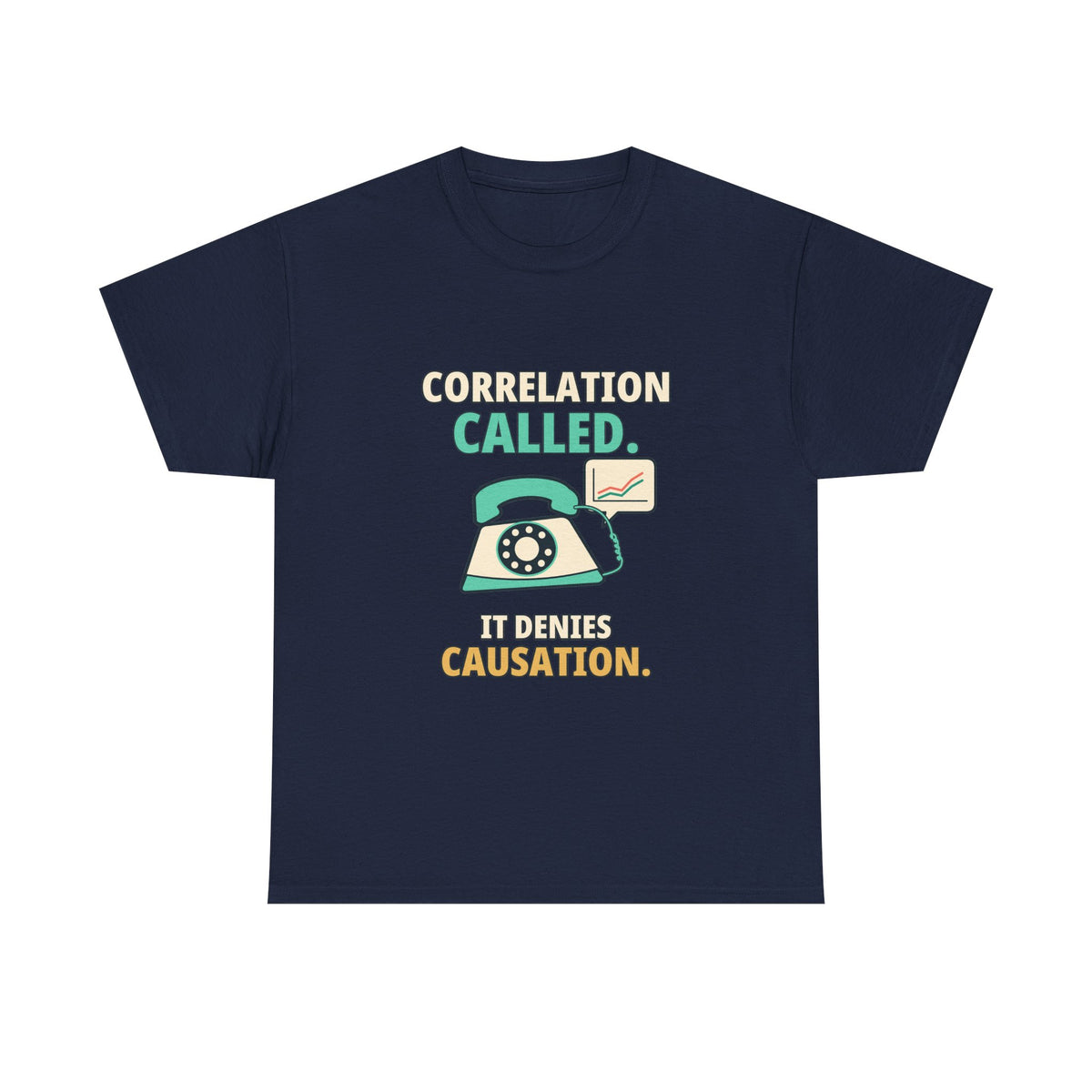 Correlation Called. It Denies Causation. — Critical Thinking T-Shirt