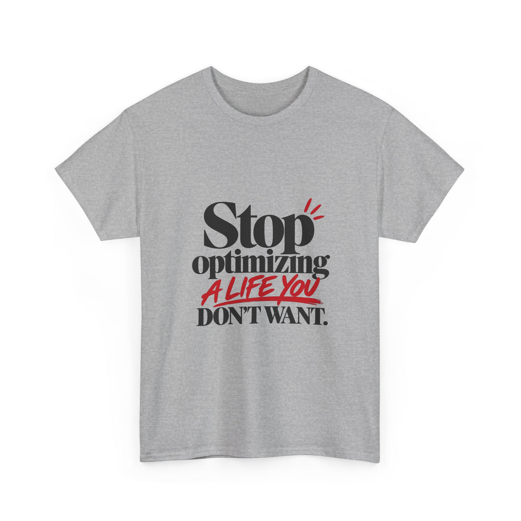 Stop Optimizing a Life You Don't Want — Product You T-Shirt