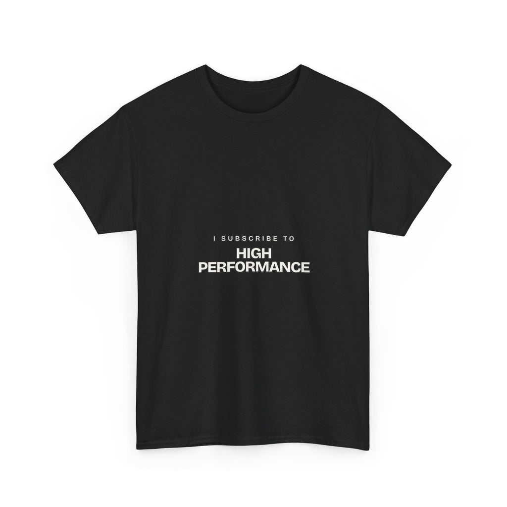 I Subscribe to High Performance — Subscribe T-Shirt