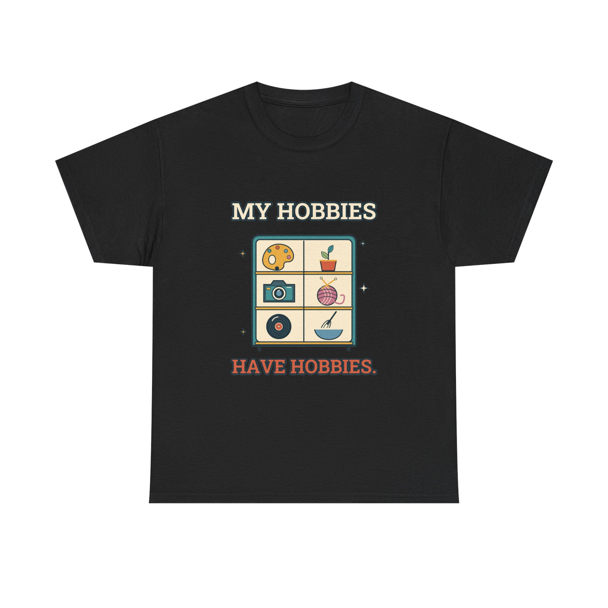 My Hobbies Have Hobbies — Culture T-Shirt