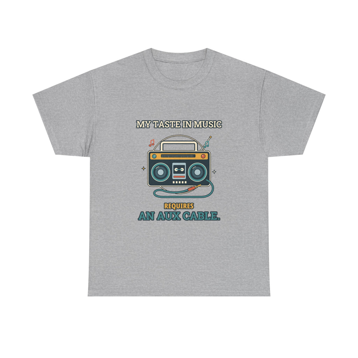 My Taste in Music Requires an Aux Cable — Culture T-Shirt