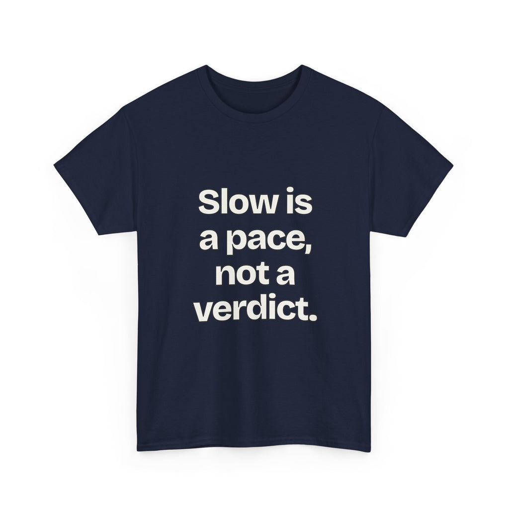 Slow is a pace, not a verdict — Quotes T-Shirt