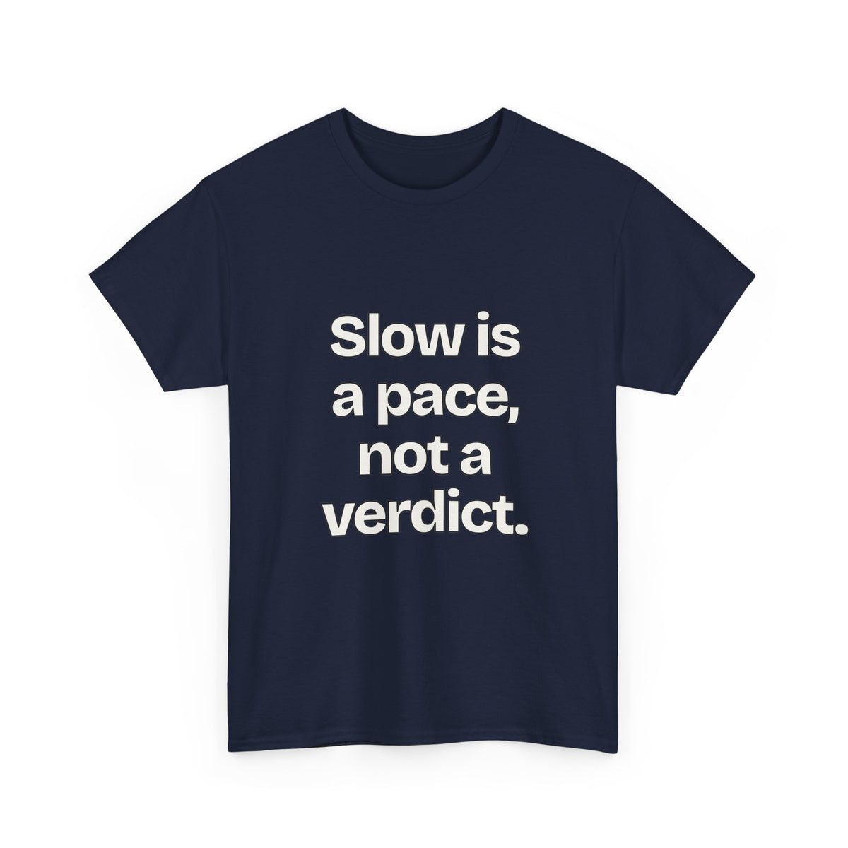 Slow is a pace, not a verdict — Quotes T-Shirt