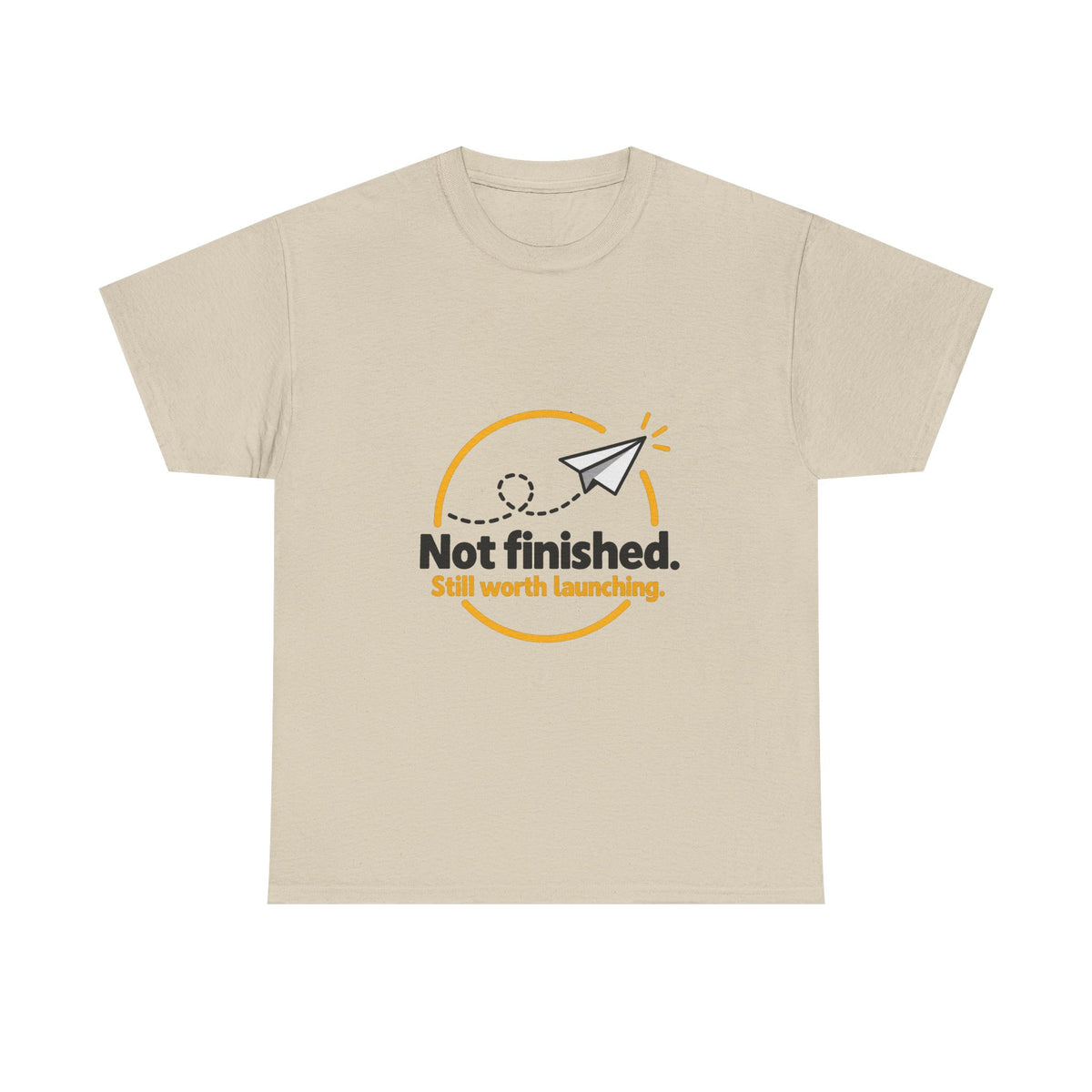 Not Finished. Still Worth Launching. — Product You T-Shirt