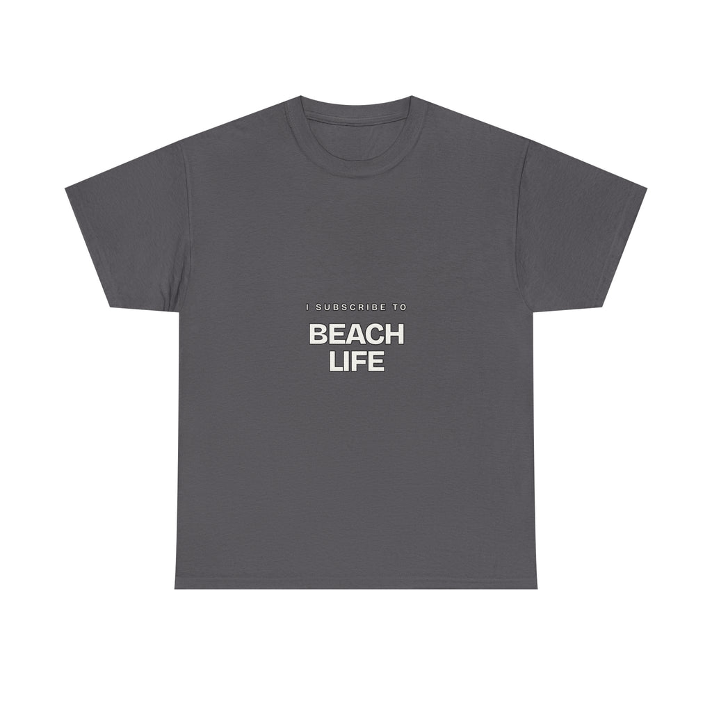I Subscribe to Beach Life — Subscribe T-Shirt