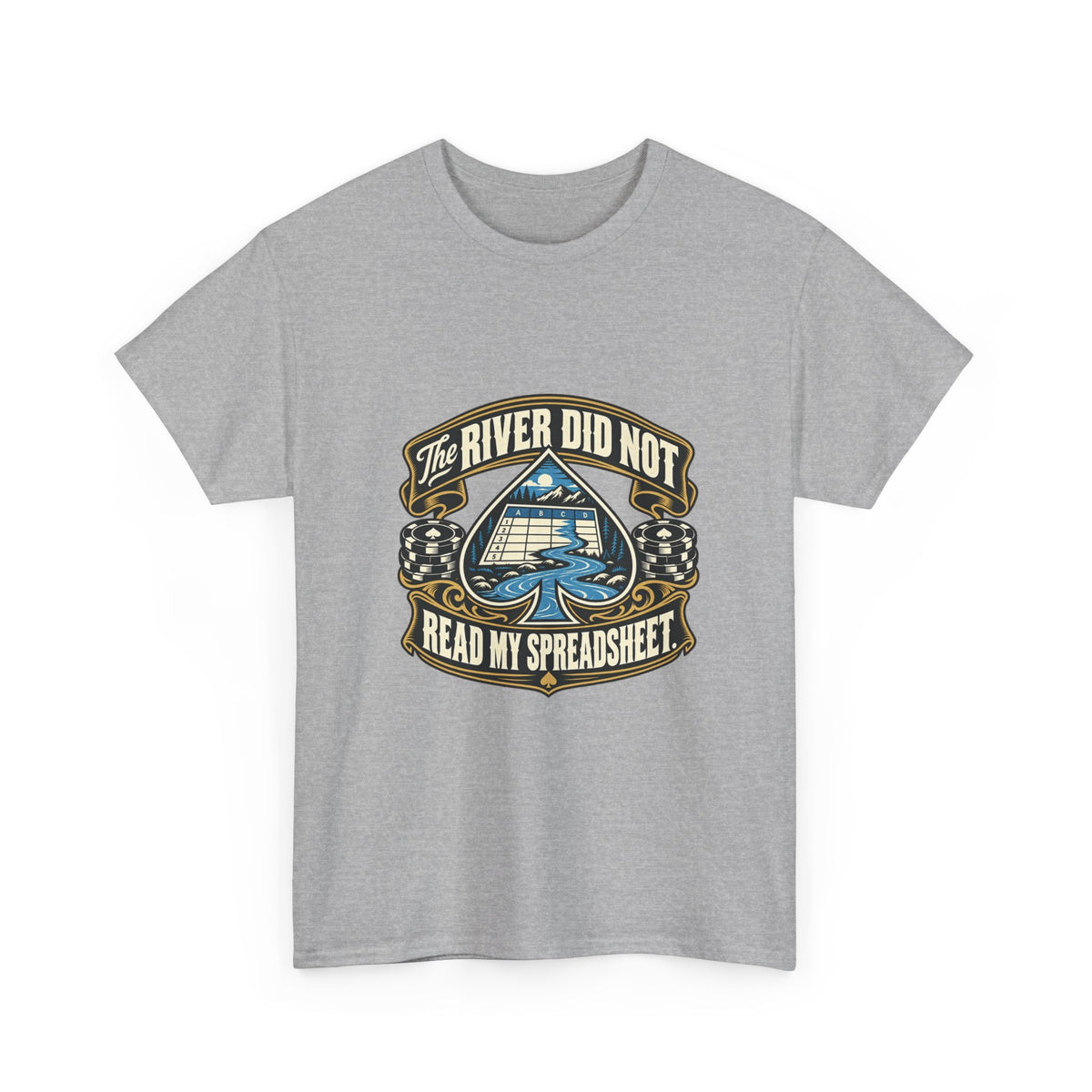 The River Did Not Read My Spreadsheet — Good Decisions T-Shirt