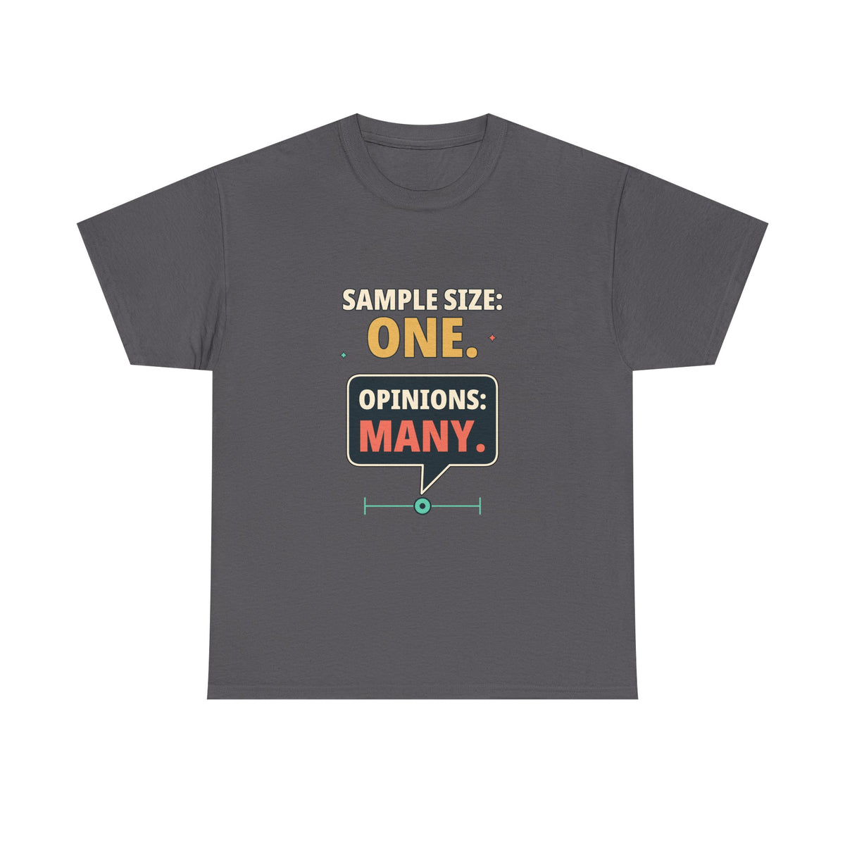 Sample Size: One. Opinions: Many. — Critical Thinking T-Shirt